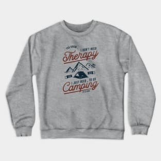 I Don't Need Therapy, I Just Need To Go Camping Crewneck Sweatshirt